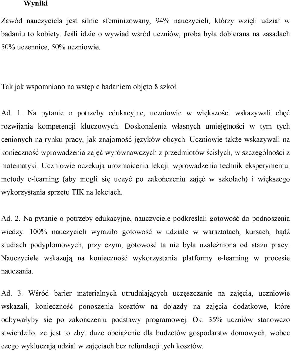 Na pytanie o potrzeby edukacyjne, uczniowie w większości wskazywali chęć rozwijania kompetencji kluczowych.