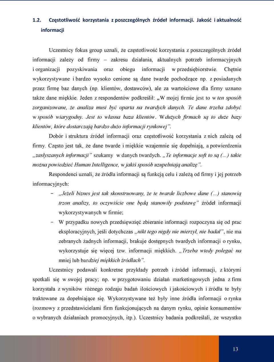 organizacji pozyskiwania oraz obiegu informacji w przedsiębiorstwie. Chętnie wykorzystywane i bardzo wysoko cenione są dane twarde pochodzące np. z posiadanych przez firmę baz danych (np.