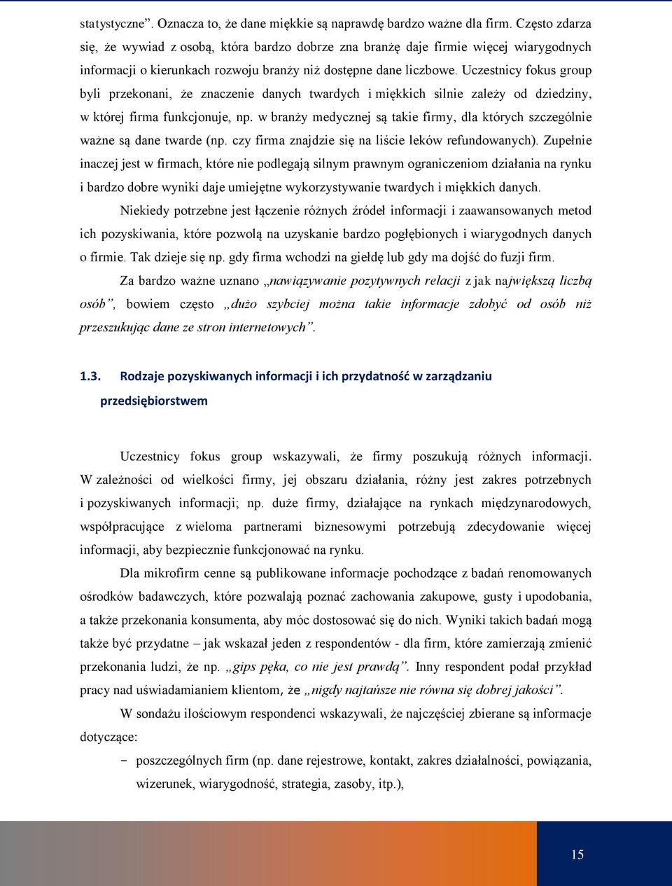 Uczestnicy fokus group byli przekonani, że znaczenie danych twardych i miękkich silnie zależy od dziedziny, w której firma funkcjonuje, np.