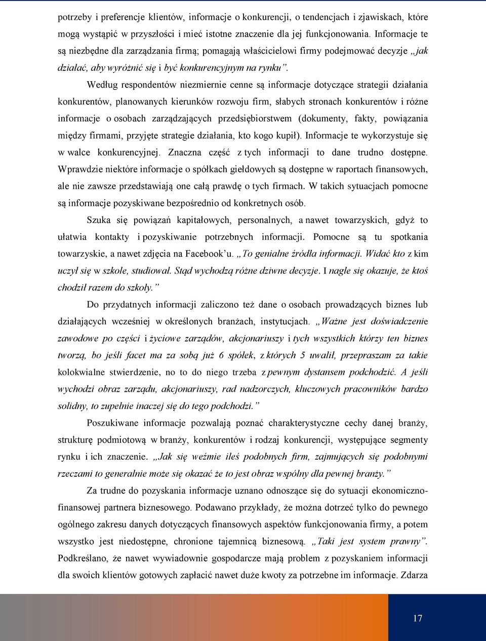 Według respondentów niezmiernie cenne są informacje dotyczące strategii działania konkurentów, planowanych kierunków rozwoju firm, słabych stronach konkurentów i różne informacje o osobach