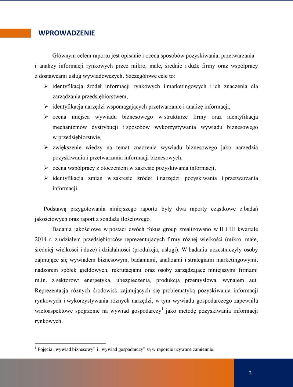 Szczegółowe cele to: identyfikacja źródeł informacji rynkowych i marketingowych i ich znaczenia dla zarządzania przedsiębiorstwem, identyfikacja narzędzi wspomagających przetwarzanie i analizę