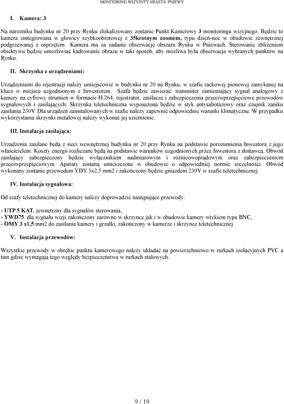 Sterowanie zbliżeniem obiektywu będzie umożliwiać kadrowanie obrazu w taki sposób, aby możliwa była obserwacja wybranych punktów na Rynku. II.