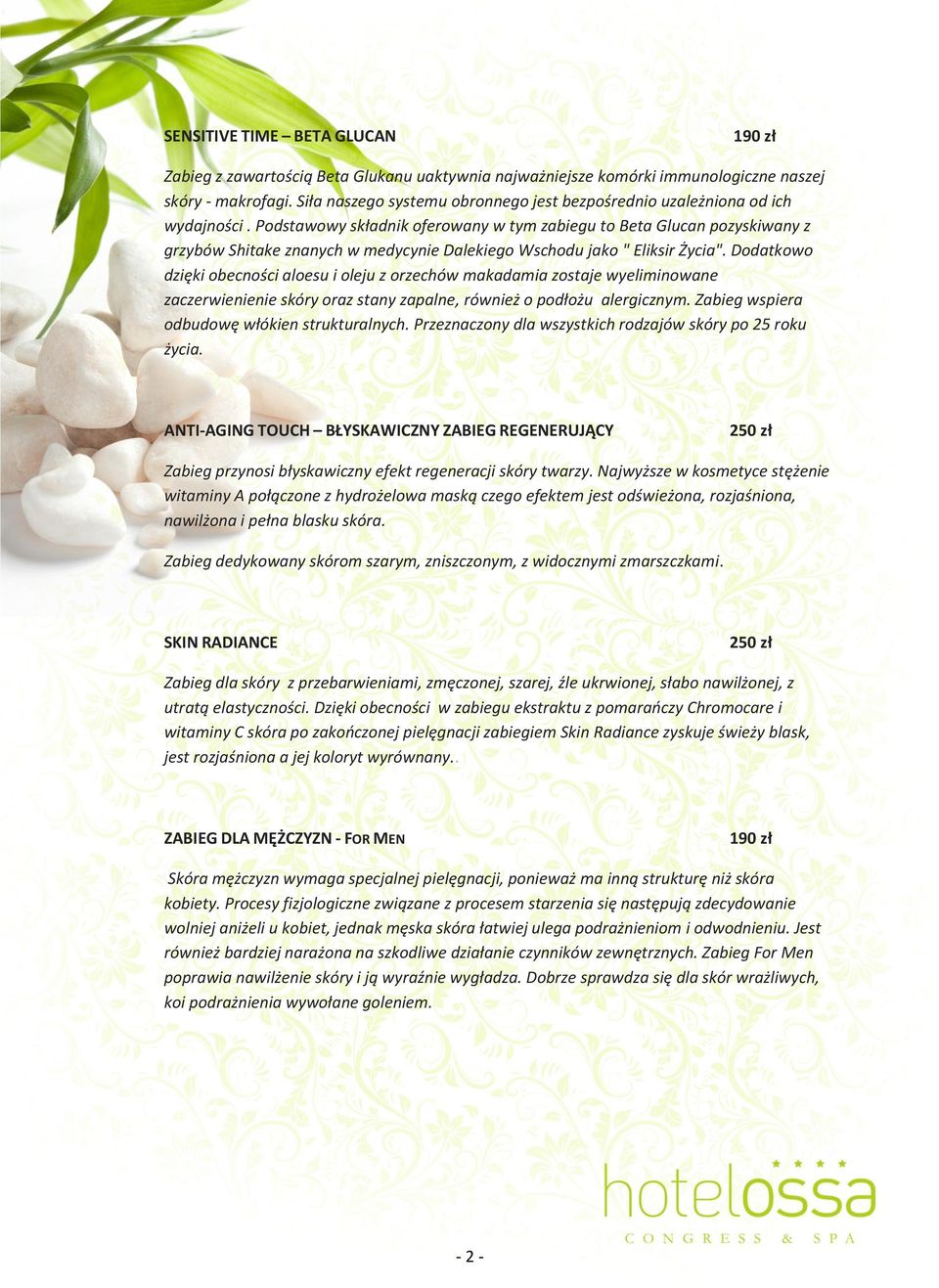 Podstawowy składnik oferowany w tym zabiegu to Beta Glucan pozyskiwany z grzybów Shitake znanych w medycynie Dalekiego Wschodu jako " Eliksir Życia".