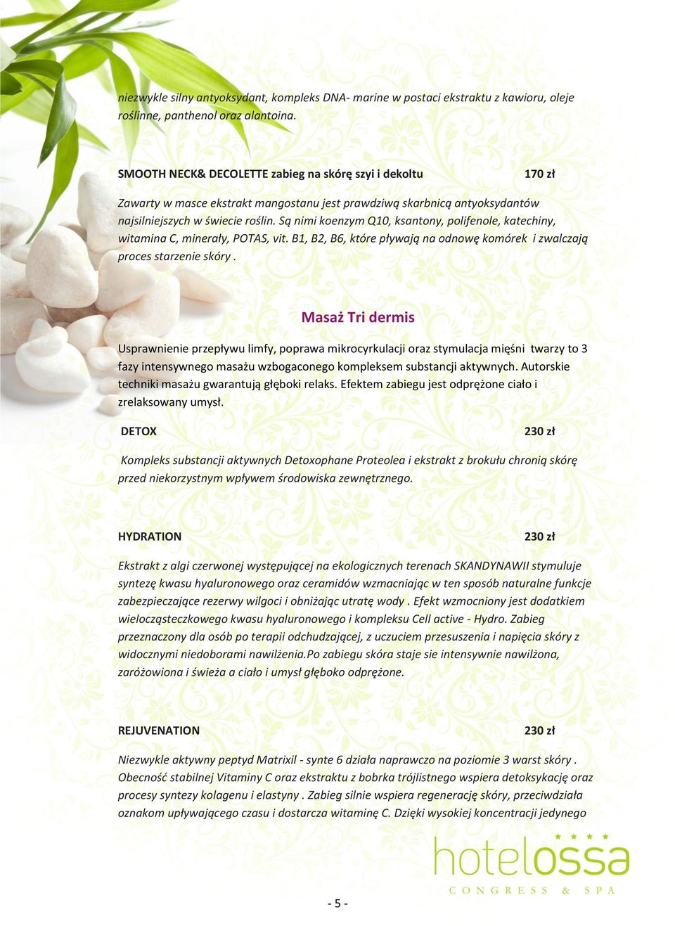 Są nimi koenzym Q10, ksantony, polifenole, katechiny, witamina C, minerały, POTAS, vit. B1, B2, B6, które pływają na odnowę komórek i zwalczają proces starzenie skóry.