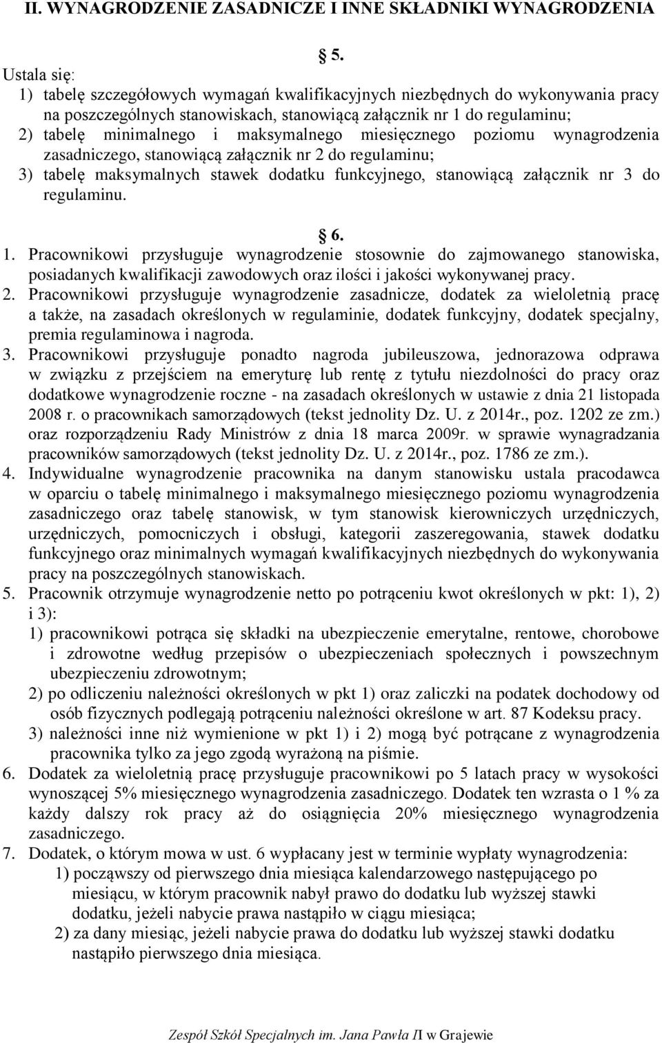 maksymalnego miesięcznego poziomu wynagrodzenia zasadniczego, stanowiącą załącznik nr 2 do regulaminu; 3) tabelę maksymalnych stawek dodatku funkcyjnego, stanowiącą załącznik nr 3 do regulaminu. 6. 1.