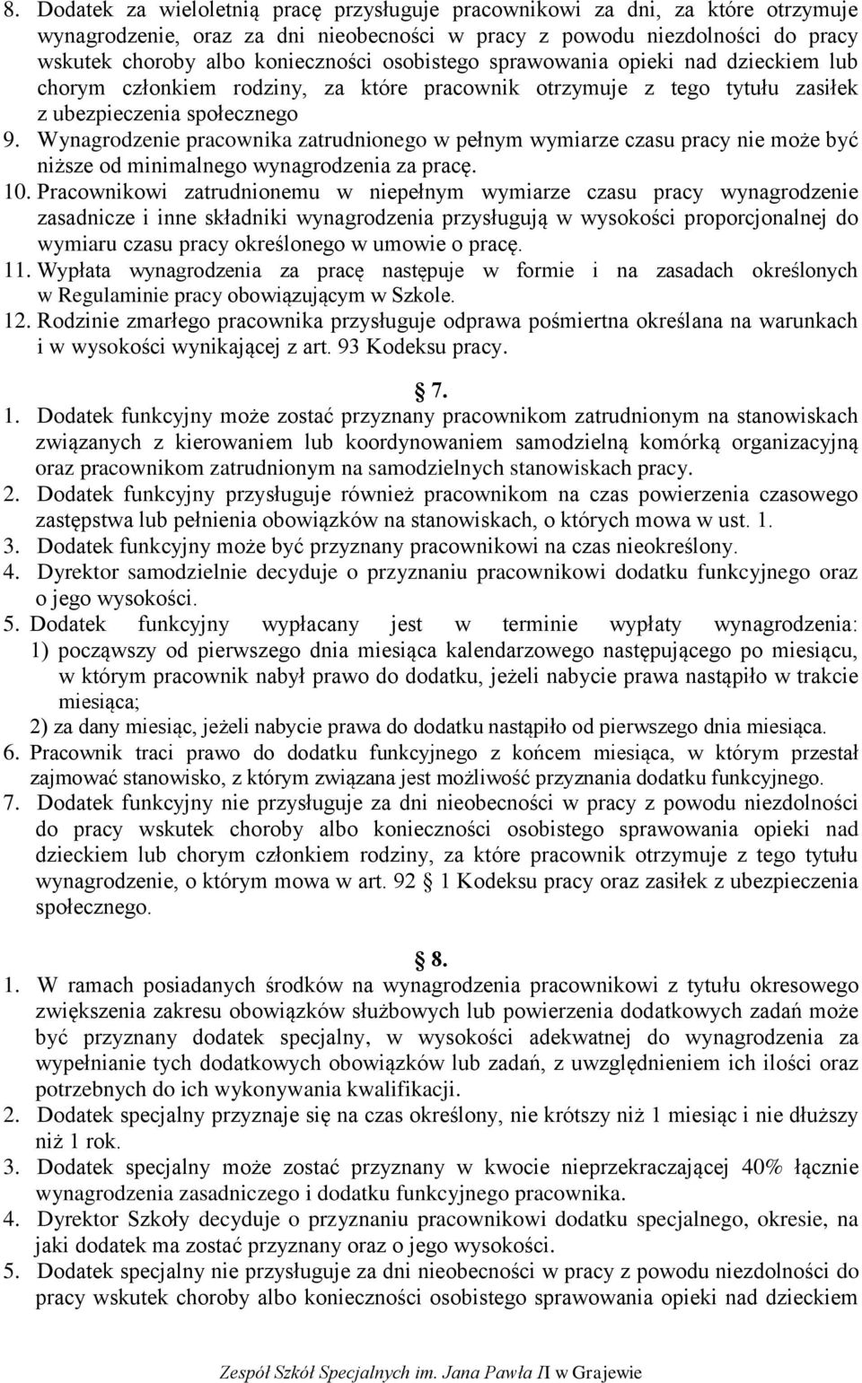 Wynagrodzenie pracownika zatrudnionego w pełnym wymiarze czasu pracy nie może być niższe od minimalnego wynagrodzenia za pracę. 10.