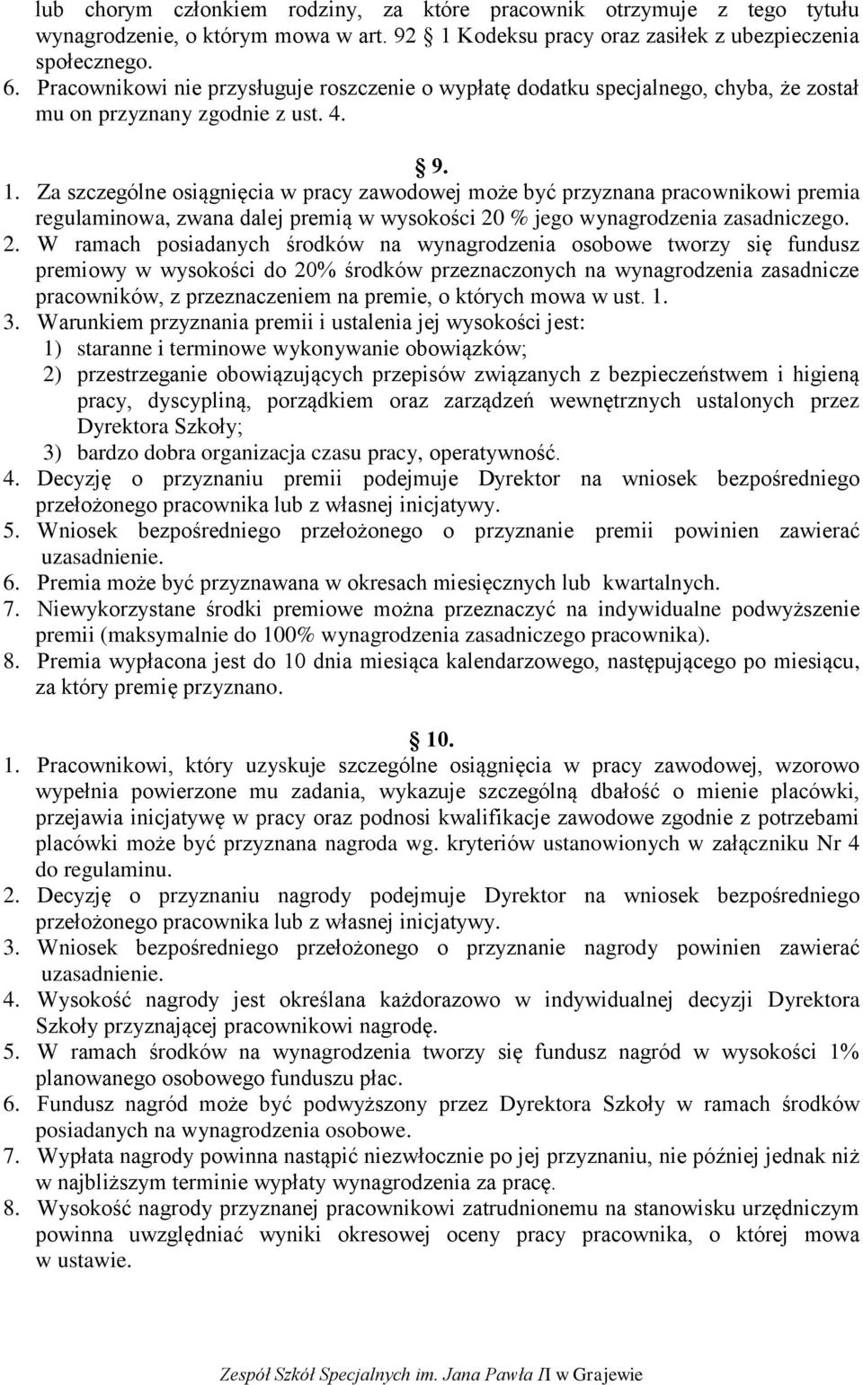 Za szczególne osiągnięcia w pracy zawodowej może być przyznana pracownikowi premia regulaminowa, zwana dalej premią w wysokości 20