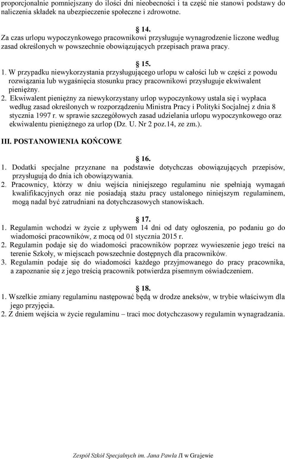 . 1. W przypadku niewykorzystania przysługującego urlopu w całości lub w części z powodu rozwiązania lub wygaśnięcia stosunku pracy pracownikowi przysługuje ekwiwalent pieniężny. 2.