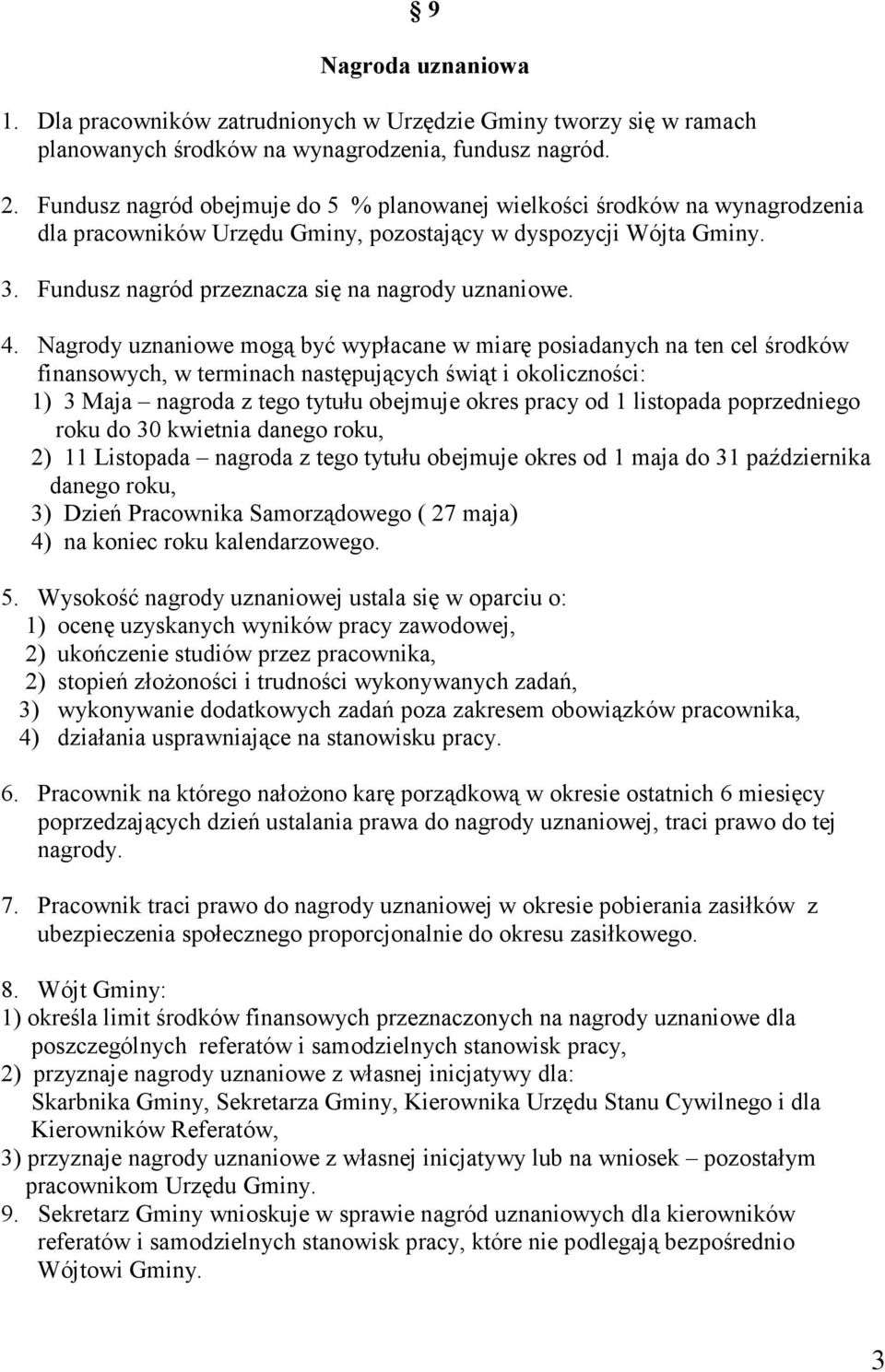 4. Nagrody uznaniowe mogą być wypłacane w miarę posiadanych na ten cel środków finansowych, w terminach następujących świąt i okoliczności: 1) 3 Maja nagroda z tego tytułu obejmuje okres pracy od 1