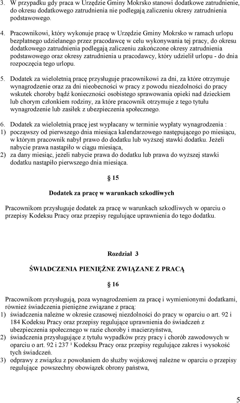 zaliczeniu zakończone okresy zatrudnienia podstawowego oraz okresy zatrudnienia u pracodawcy, który udzielił urlopu - do dnia rozpoczęcia tego urlopu. 5.