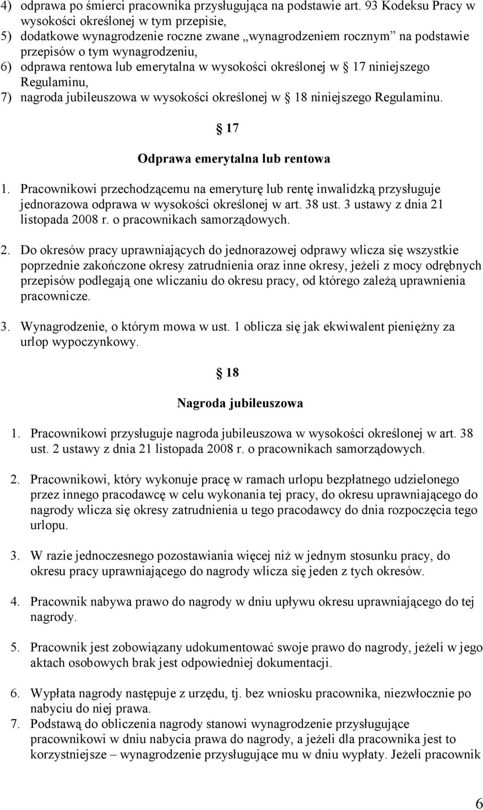 wysokości określonej w 17 niniejszego Regulaminu, 7) nagroda jubileuszowa w wysokości określonej w 18 niniejszego Regulaminu. 17 Odprawa emerytalna lub rentowa 1.