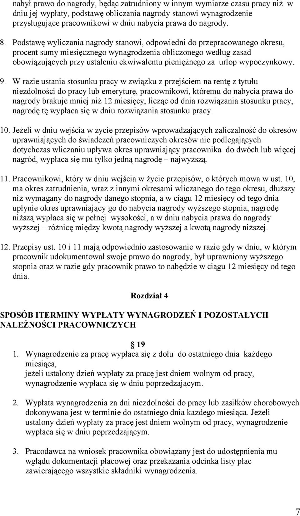 Podstawę wyliczania nagrody stanowi, odpowiedni do przepracowanego okresu, procent sumy miesięcznego wynagrodzenia obliczonego według zasad obowiązujących przy ustaleniu ekwiwalentu pienięŝnego za