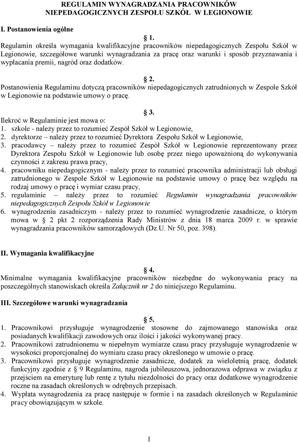 nagród oraz dodatków. 2. Postanowienia Regulaminu dotyczą pracowników niepedagogicznych zatrudnionych w Zespole Szkół w Legionowie na podstawie umowy o pracę. 3. Ilekroć w Regulaminie jest mowa o: 1.