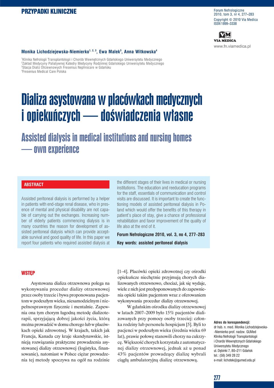 Dializ Otrzewnowych Fresenius Nephrocare w Gdańsku 4 Fresenius Medical Care Polska Dializa asystowana w placówkach medycznych i opiekuńczych doświadczenia własne Assisted dialysis in medical