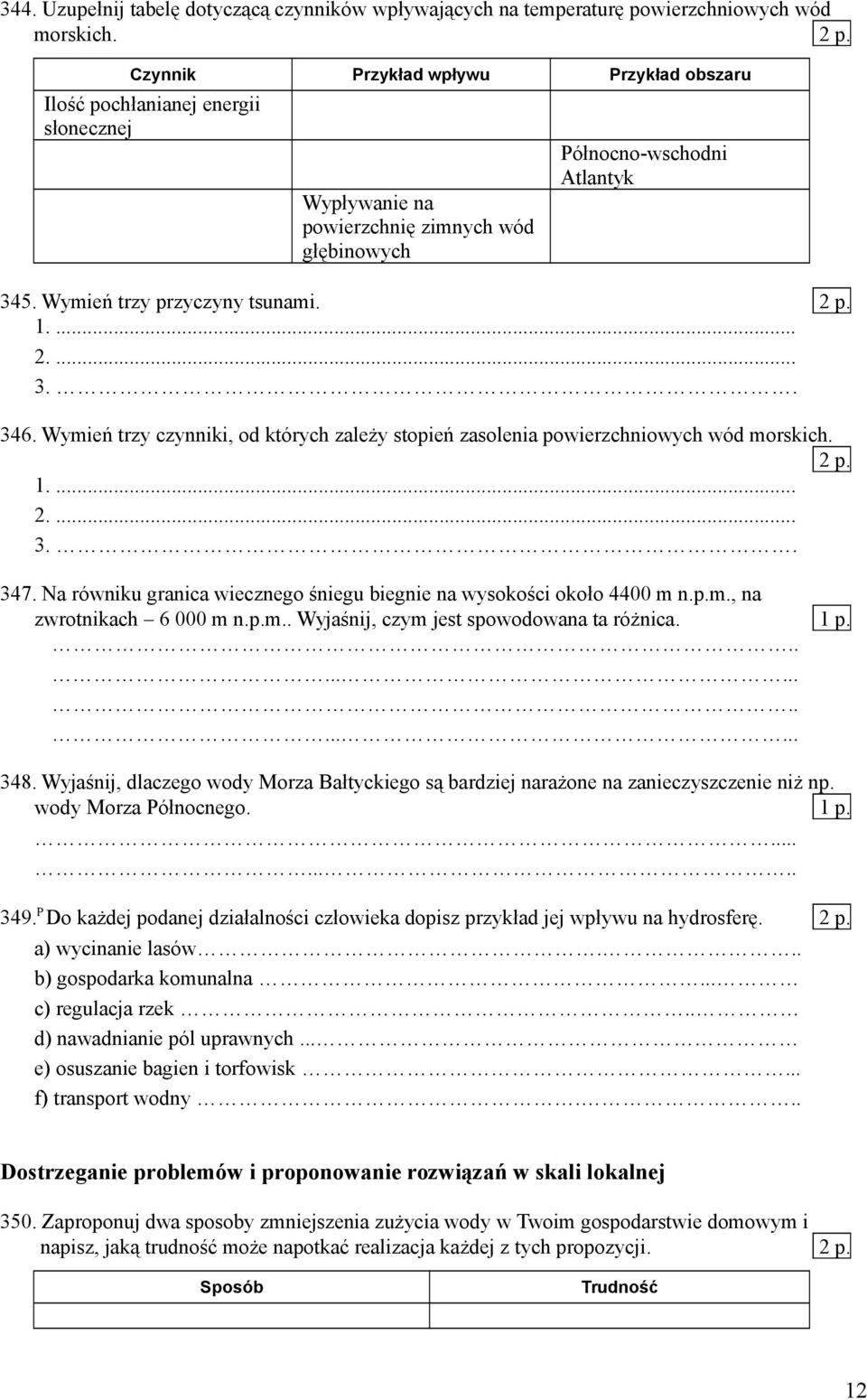 ... 2.... 3.. 346. Wymień trzy czynniki, od których zależy stopień zasolenia powierzchniowych wód morskich. 2 p. 1.... 2.... 3.. 347.