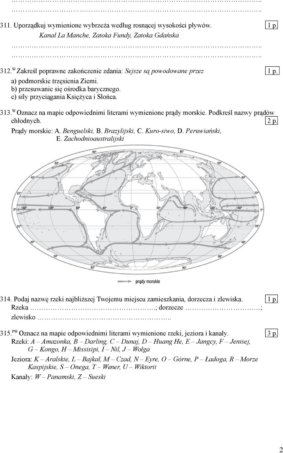 Podkreśl nazwy prądów chłodnych. 2 p. Prądy morskie: A. Benguelski, B. Brazylijski, C. Kuro-siwo, D. Peruwiański, E. Zachodnioaustralijski 314.