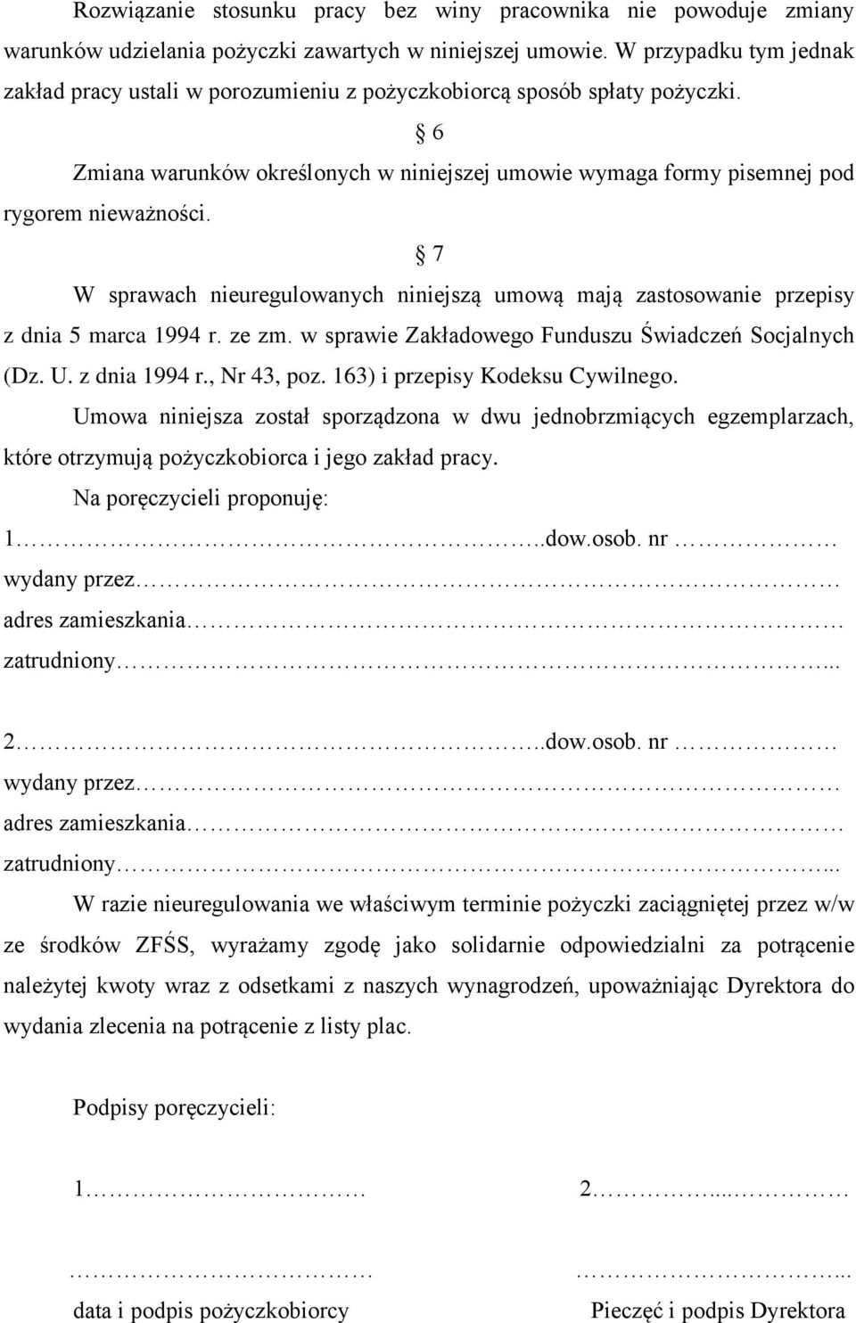 7 W sprawach nieuregulowanych niniejszą umową mają zastosowanie przepisy z dnia 5 marca 1994 r. ze zm. w sprawie Zakładowego Funduszu Świadczeń Socjalnych (Dz. U. z dnia 1994 r., Nr 43, poz.