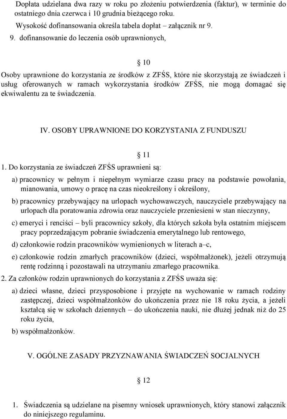 mogą domagać się ekwiwalentu za te świadczenia. IV. OSOBY UPRAWNIONE DO KORZYSTANIA Z FUNDUSZU 11 1.