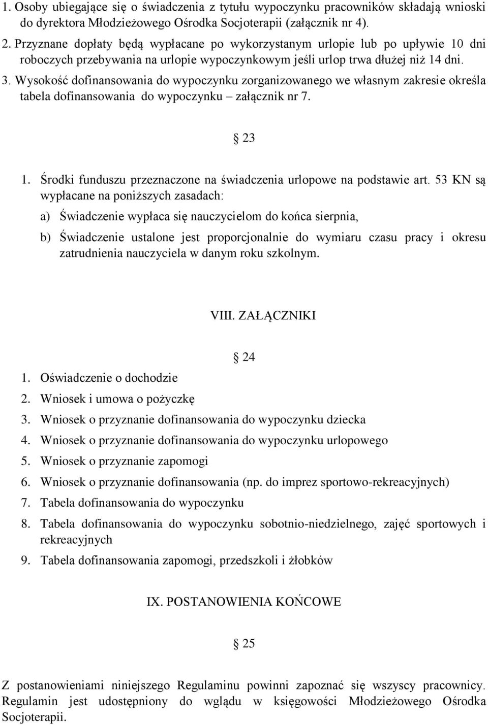Wysokość dofinansowania do wypoczynku zorganizowanego we własnym zakresie określa tabela dofinansowania do wypoczynku załącznik nr 7. 23 1.