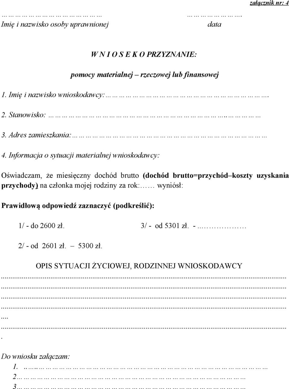 Informacja o sytuacji materialnej wnioskodawcy: Oświadczam, że miesięczny dochód brutto (dochód brutto=przychód koszty uzyskania przychody) na