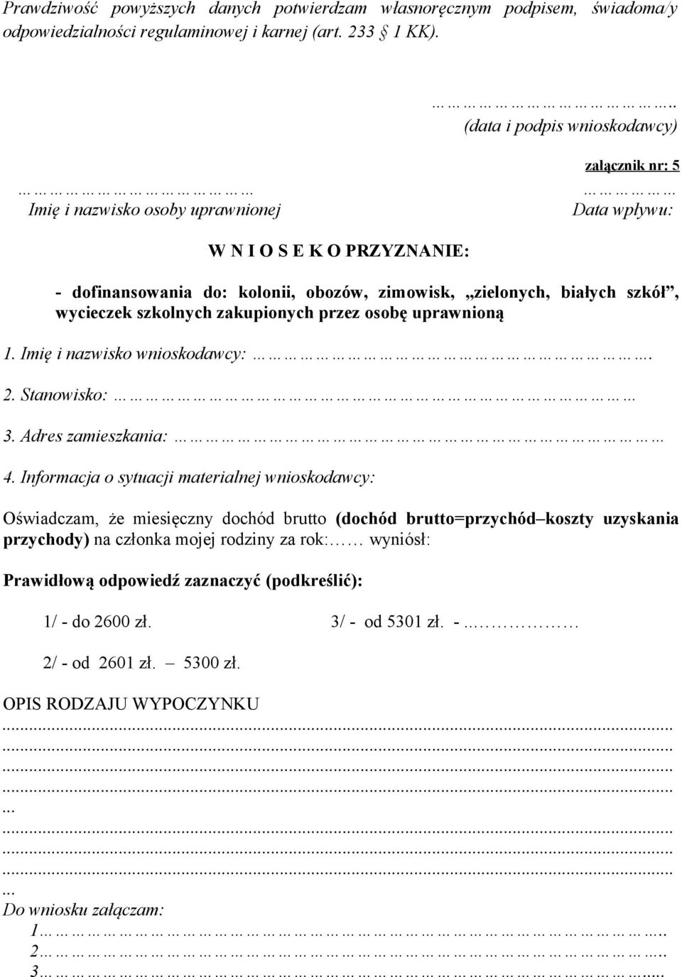 wycieczek szkolnych zakupionych przez osobę uprawnioną 1. Imię i nazwisko wnioskodawcy:. 2. Stanowisko: 3. Adres zamieszkania: 4.