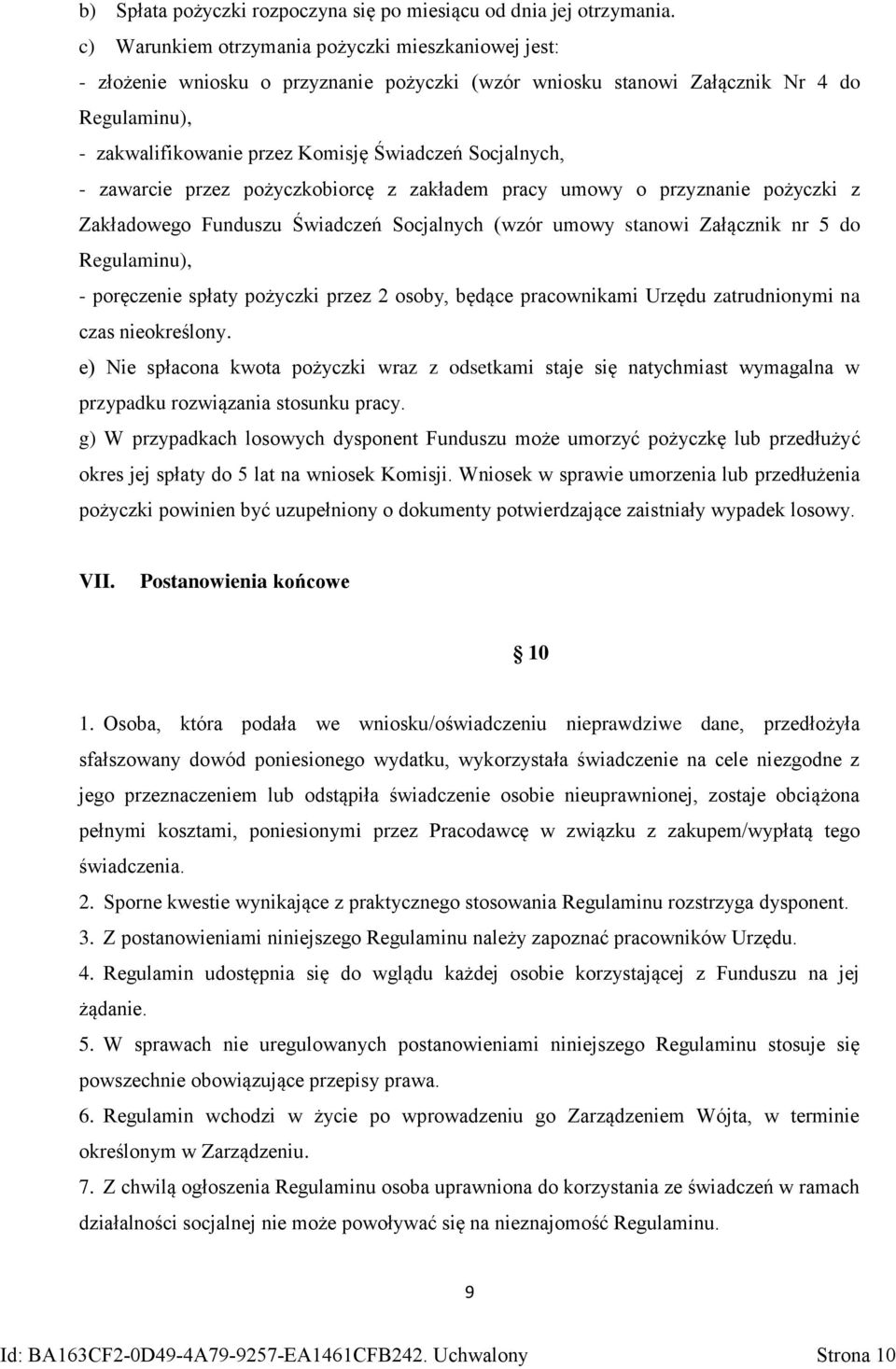 Socjalnych, - zawarcie przez pożyczkobiorcę z zakładem pracy umowy o przyznanie pożyczki z Zakładowego Funduszu Świadczeń Socjalnych (wzór umowy stanowi Załącznik nr 5 do Regulaminu), - poręczenie