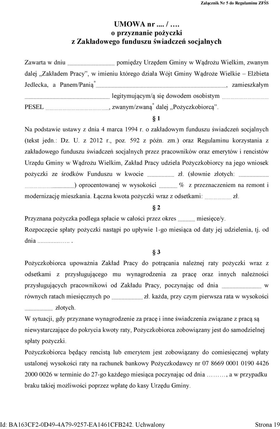 .. legitymującym/ą się dowodem osobistym PESEL..., zwanym/zwaną * dalej Pożyczkobiorcą. 1 Na podstawie ustawy z dnia 4 marca 1994 r. o zakładowym funduszu świadczeń socjalnych (tekst jedn.: Dz. U.