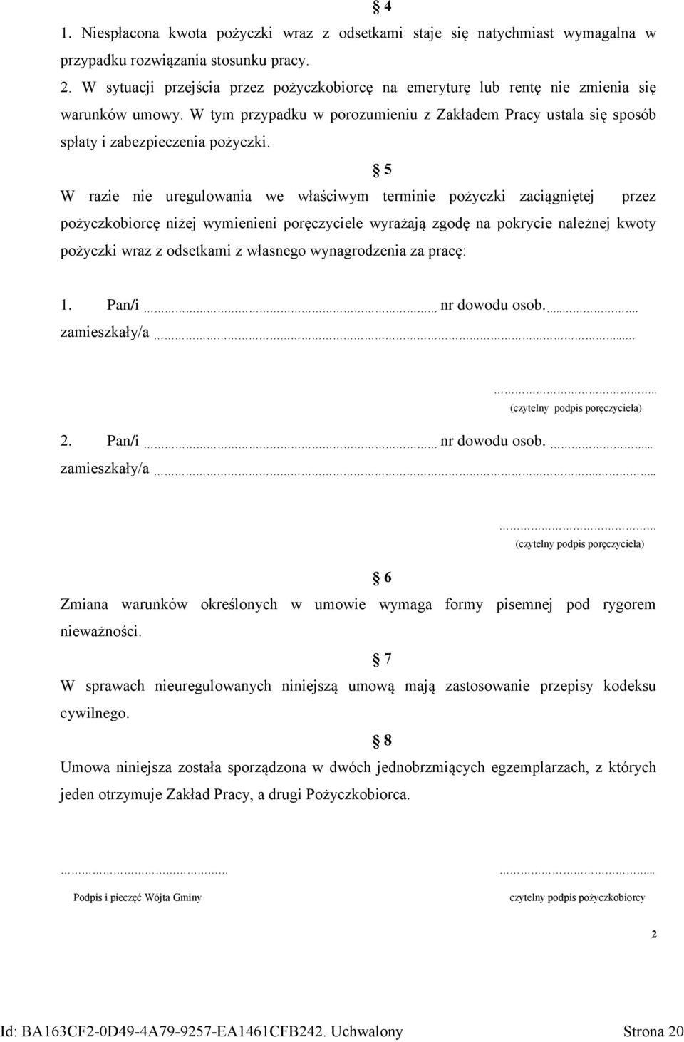 5 W razie nie uregulowania we właściwym terminie pożyczki zaciągniętej przez pożyczkobiorcę niżej wymienieni poręczyciele wyrażają zgodę na pokrycie należnej kwoty pożyczki wraz z odsetkami z