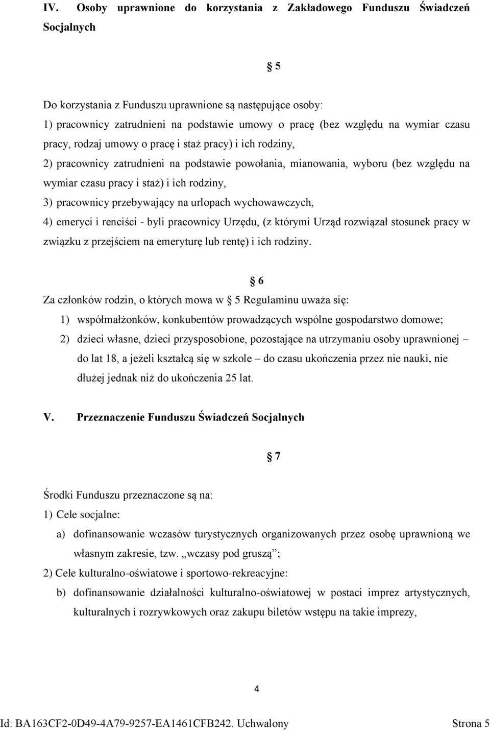 rodziny, 3) pracownicy przebywający na urlopach wychowawczych, 4) emeryci i renciści - byli pracownicy Urzędu, (z którymi Urząd rozwiązał stosunek pracy w związku z przejściem na emeryturę lub rentę)