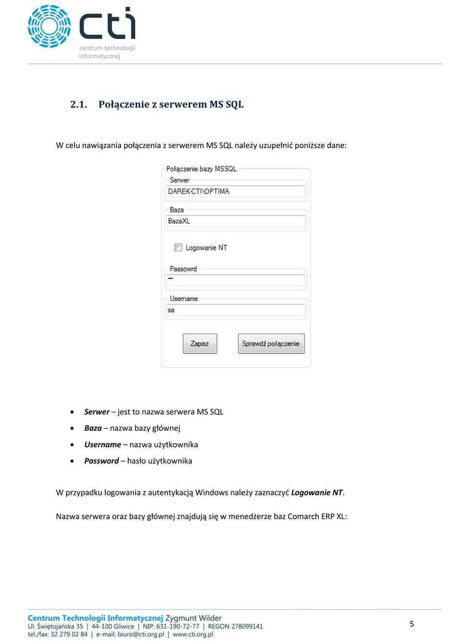 nazwa użytkownika Password hasło użytkownika W przypadku logowania z autentykacją Windows