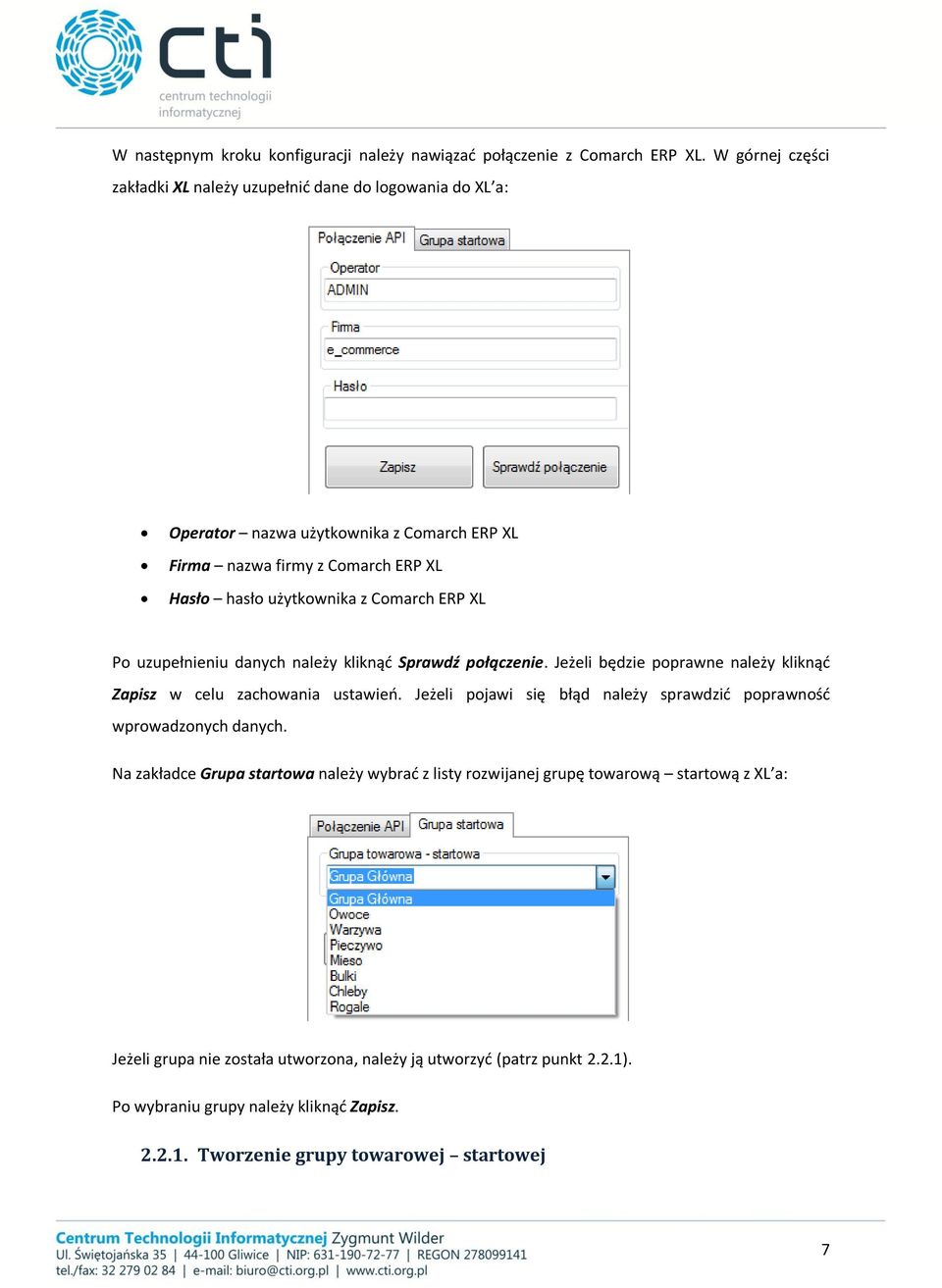 Comarch ERP XL Po uzupełnieniu danych należy kliknąć Sprawdź połączenie. Jeżeli będzie poprawne należy kliknąć Zapisz w celu zachowania ustawień.