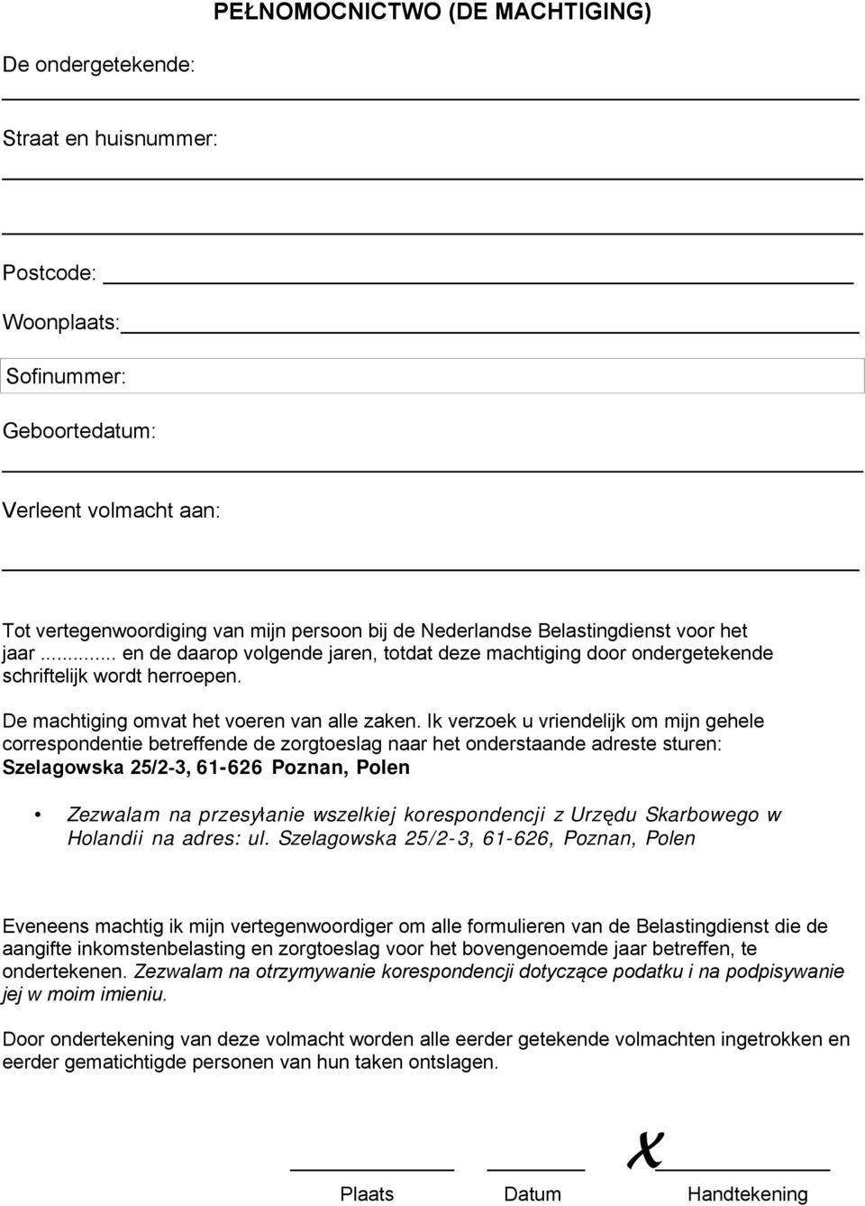 Ik verzoek u vriendelijk om mijn gehele correspondentie betreffende de zorgtoeslag naar het onderstaande adreste sturen: Szelagowska 25/2-3, 61-626 Poznan, Polen Zezwalam na przesyłanie wszelkiej