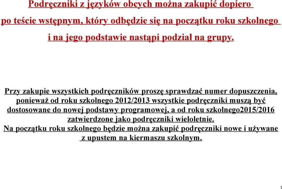 Przy zakupie wszystkich podręczników proszę sprawdzać numer dopuszczenia, ponieważ od roku szkolnego 2012/2013 wszystkie podręczniki