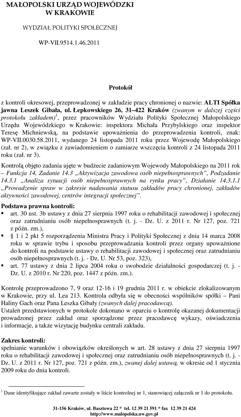 Łepkowskiego 26, 31 422 Kraków (zwanym w dalszej części protokołu zakładem) 1, przez pracowników Wydziału Polityki Społecznej Małopolskiego Urzędu Wojewódzkiego w Krakowie: inspektora Michała