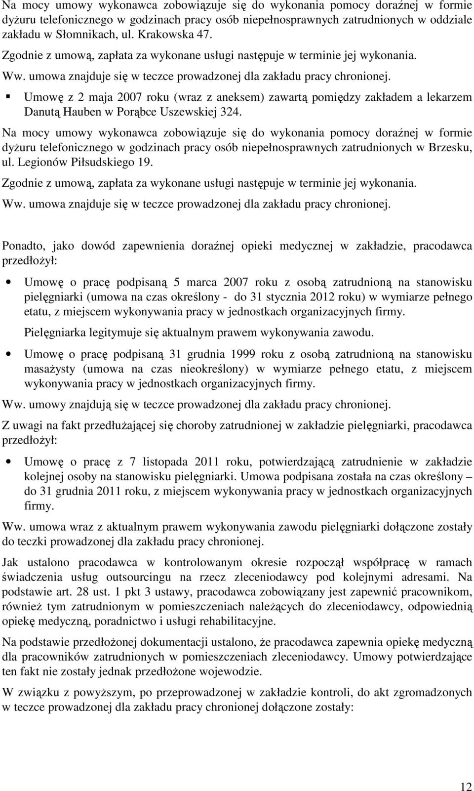 Umowę z 2 maja 2007 roku (wraz z aneksem) zawartą pomiędzy zakładem a lekarzem Danutą Hauben w Porąbce Uszewskiej 324.