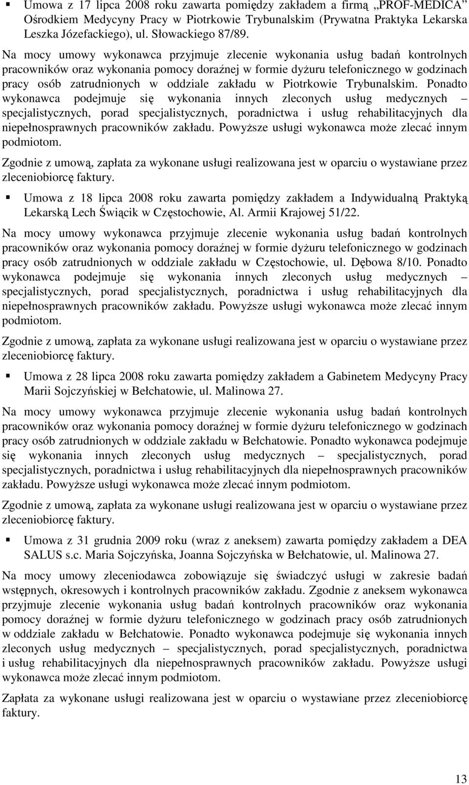 Ponadto wykonawca podejmuje się wykonania innych zleconych usług medycznych Umowa z 18 lipca 2008 roku zawarta pomiędzy zakładem a Indywidualną Praktyką Lekarską Lech Świącik w Częstochowie, Al.