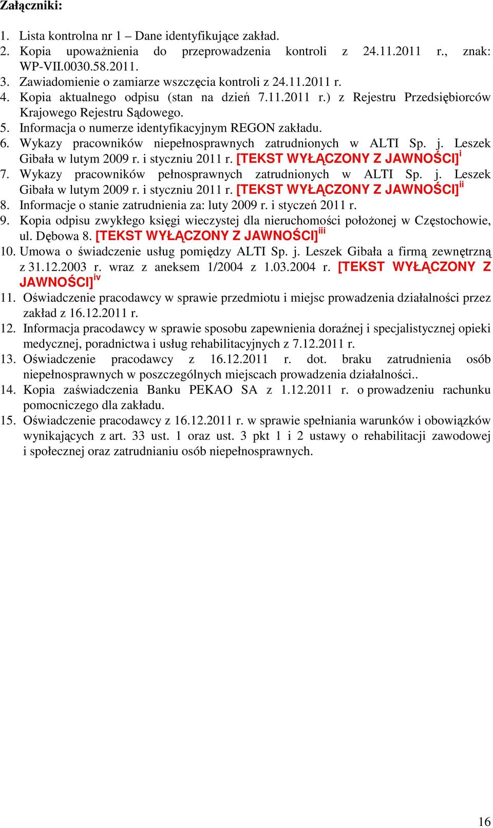 Informacja o numerze identyfikacyjnym REGON zakładu. 6. Wykazy pracowników niepełnosprawnych zatrudnionych w ALTI Sp. j. Leszek Gibała w lutym 2009 r. i styczniu 2011 r.