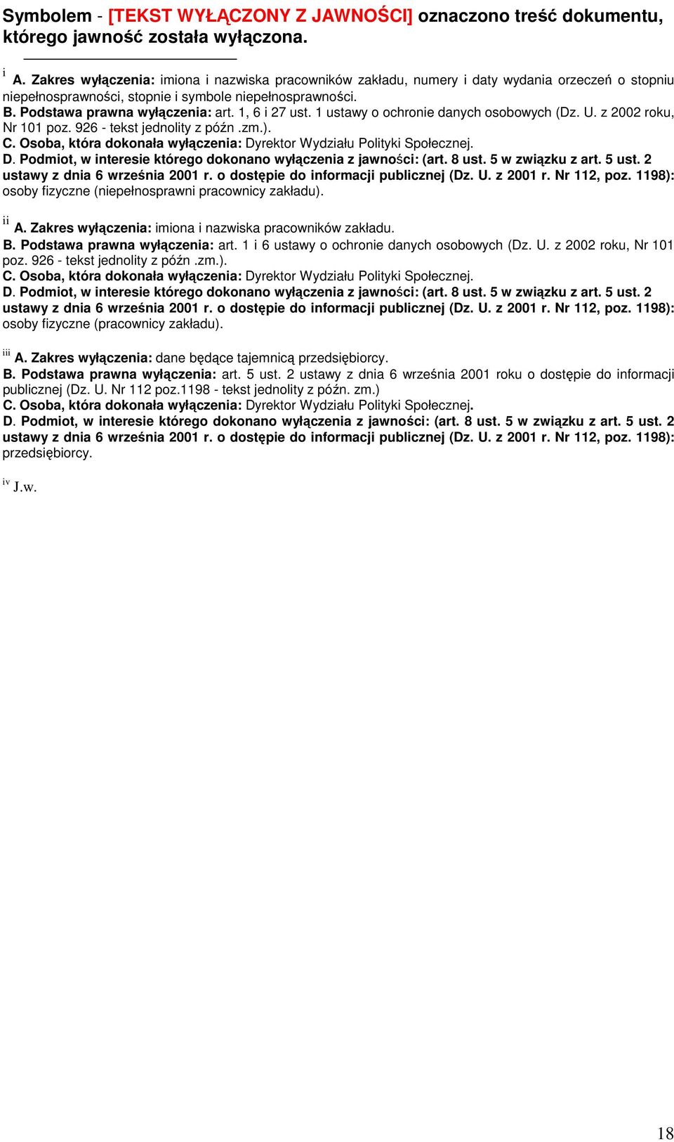 1, 6 i 27 ust. 1 ustawy o ochronie danych osobowych (Dz. U. z 2002 roku, Nr 101 poz. 926 - tekst jednolity z późn.zm.). C. Osoba, która dokonała wyłączenia: Dy
