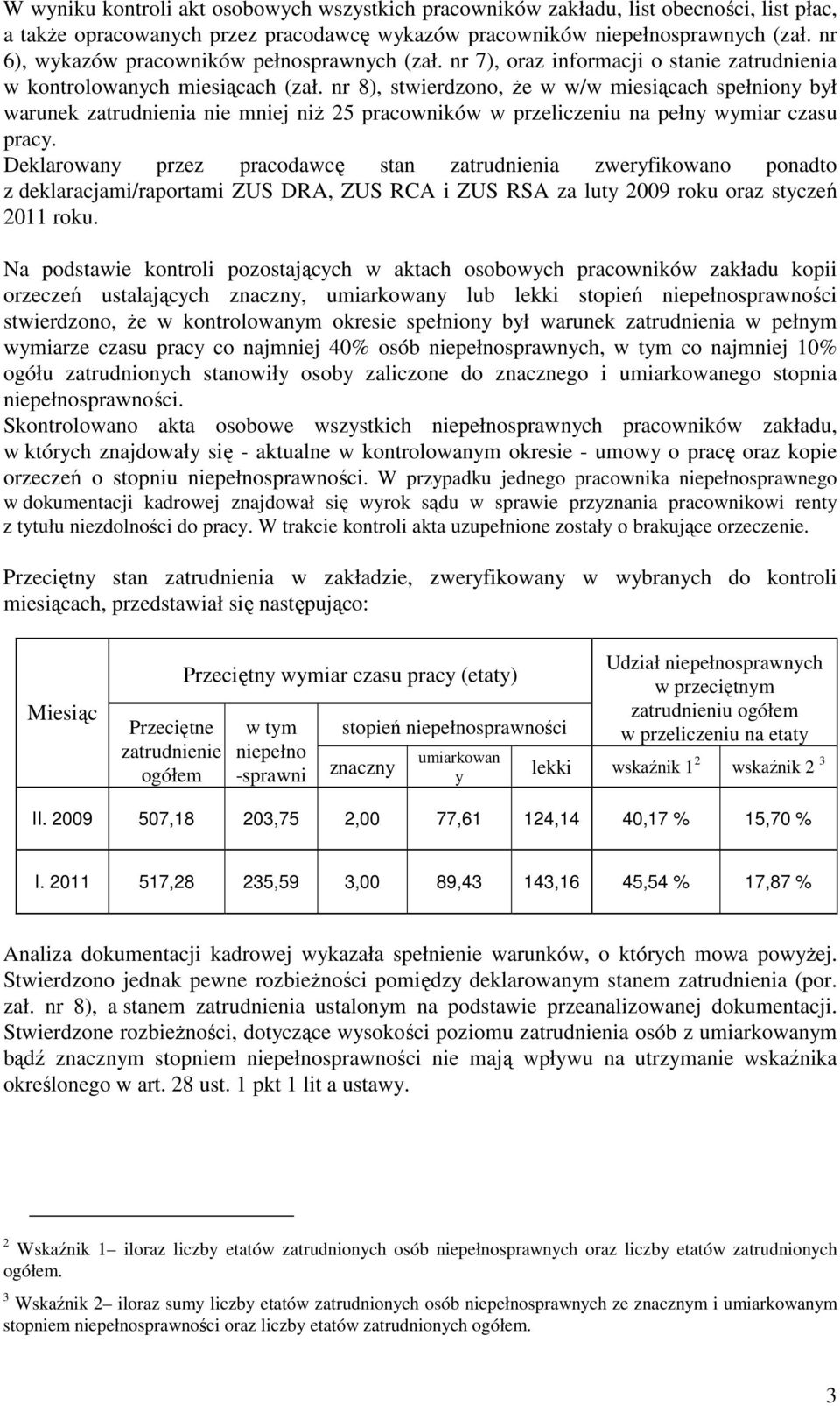 nr 8), stwierdzono, że w w/w miesiącach spełniony był warunek zatrudnienia nie mniej niż 25 pracowników w przeliczeniu na pełny wymiar czasu pracy.