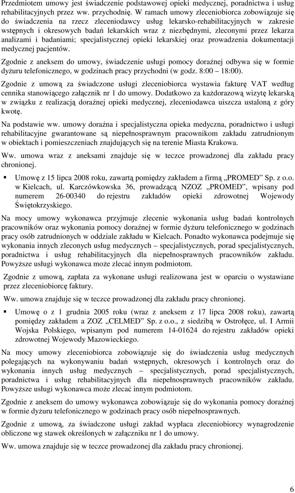przez lekarza analizami i badaniami; specjalistycznej opieki lekarskiej oraz prowadzenia dokumentacji medycznej pacjentów.