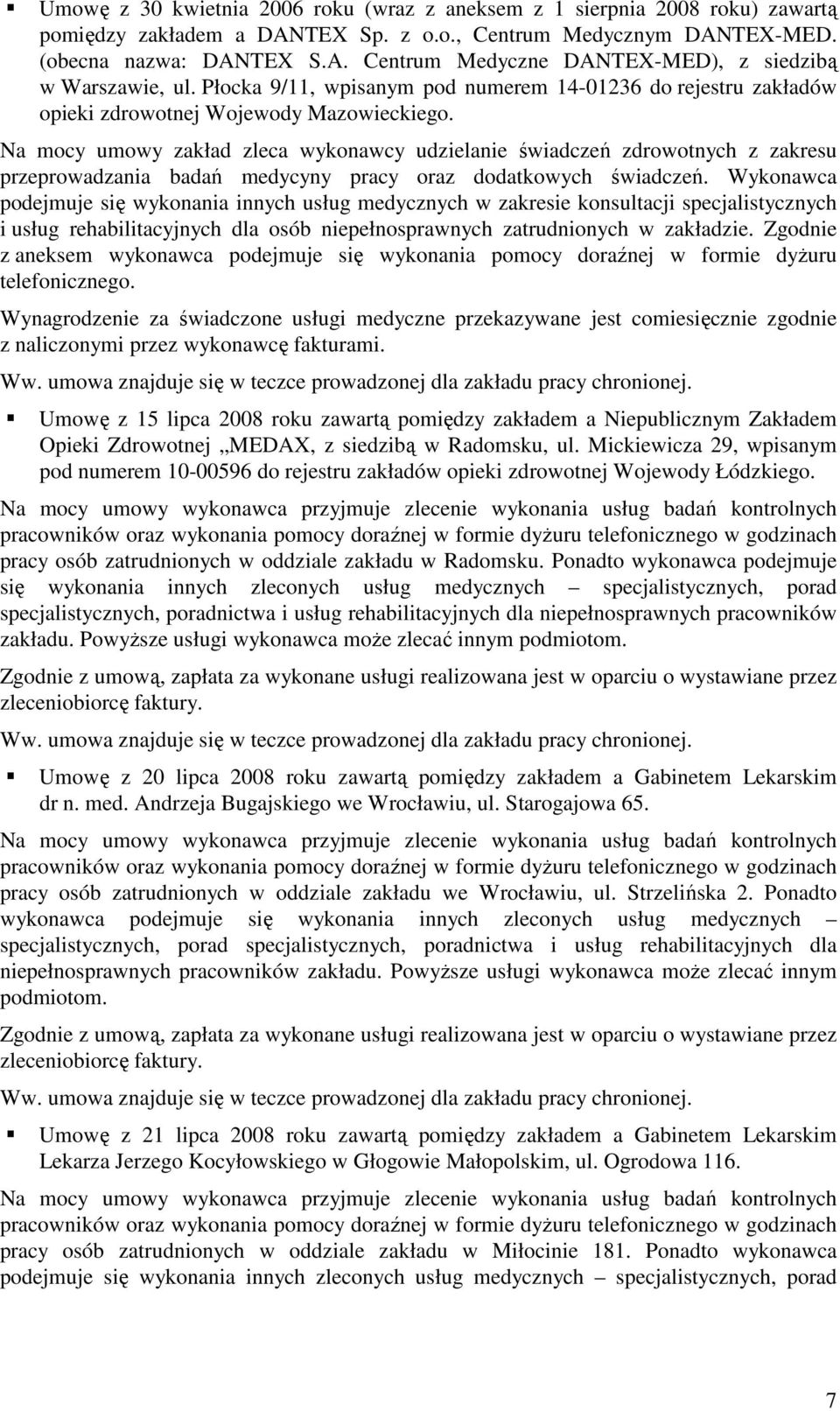 Na mocy umowy zakład zleca wykonawcy udzielanie świadczeń zdrowotnych z zakresu przeprowadzania badań medycyny pracy oraz dodatkowych świadczeń.