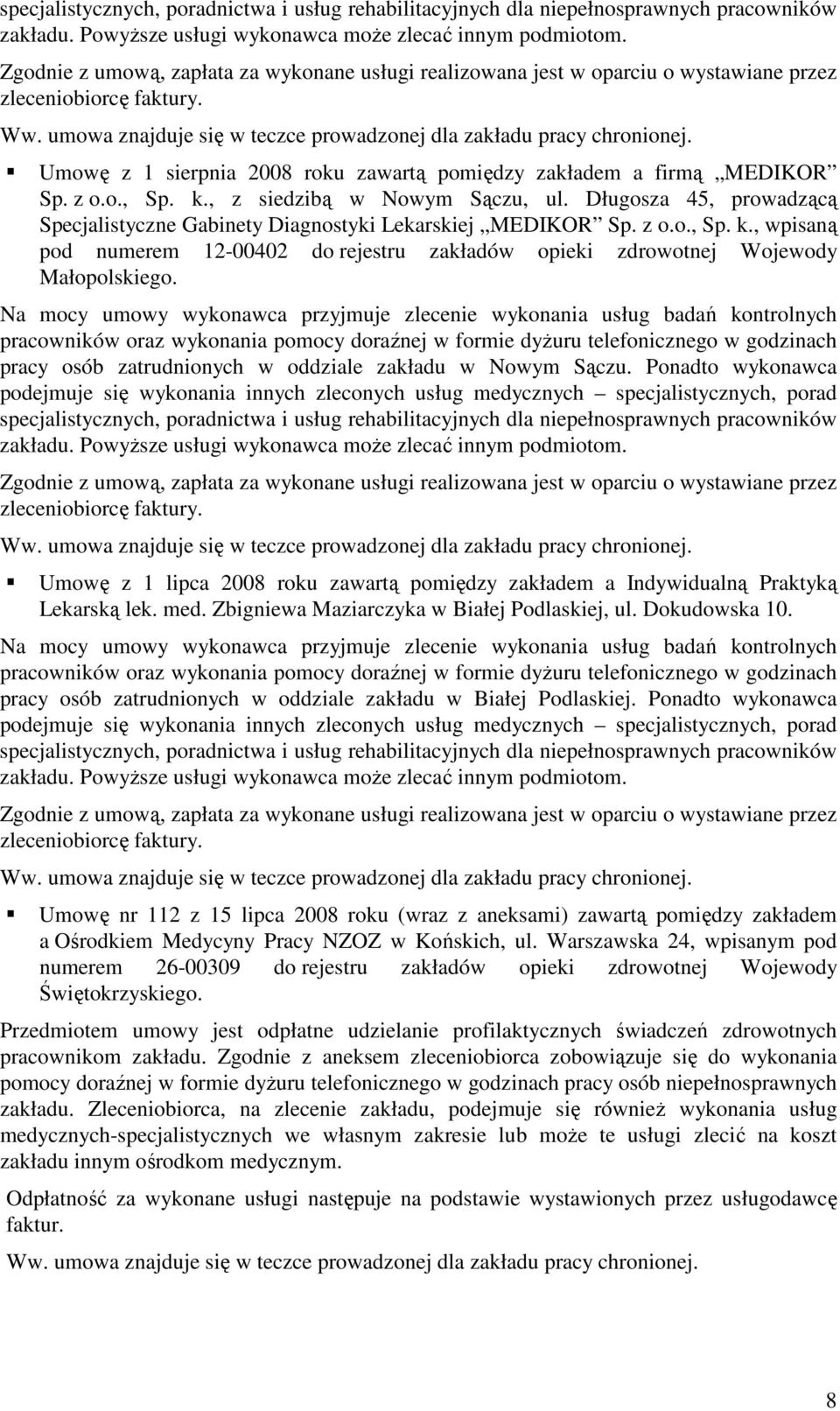 Długosza 45, prowadzącą Specjalistyczne Gabinety Diagnostyki Lekarskiej MEDIKOR Sp. z o.o., Sp. k., wpisaną pod numerem 12-00402 do rejestru zakładów opieki zdrowotnej Wojewody Małopolskiego.