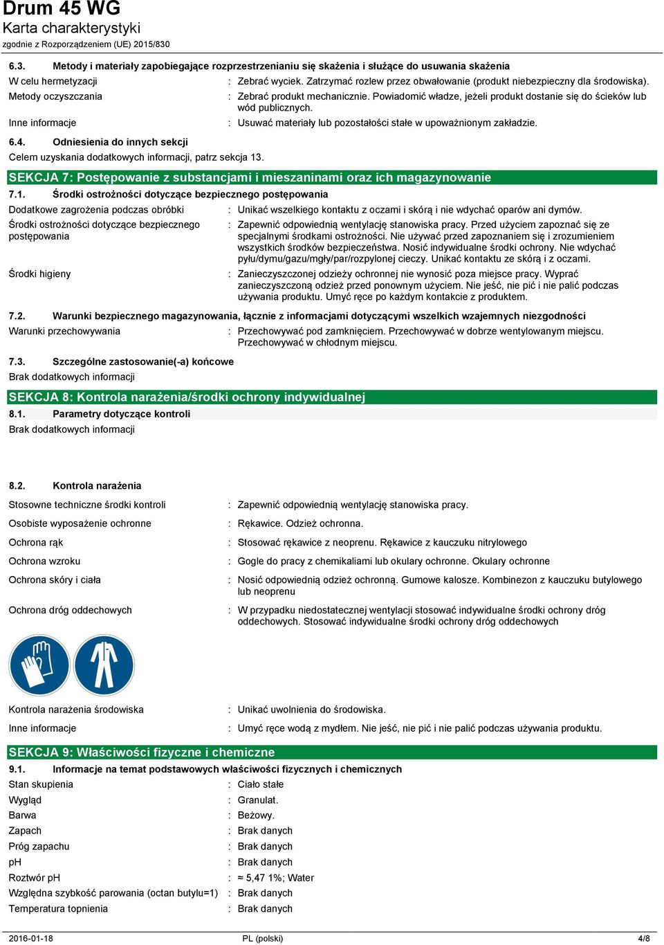 : Zebrać produkt mechanicznie. Powiadomić władze, jeżeli produkt dostanie się do ścieków lub wód publicznych. : Usuwać materiały lub pozostałości stałe w upoważnionym zakładzie.
