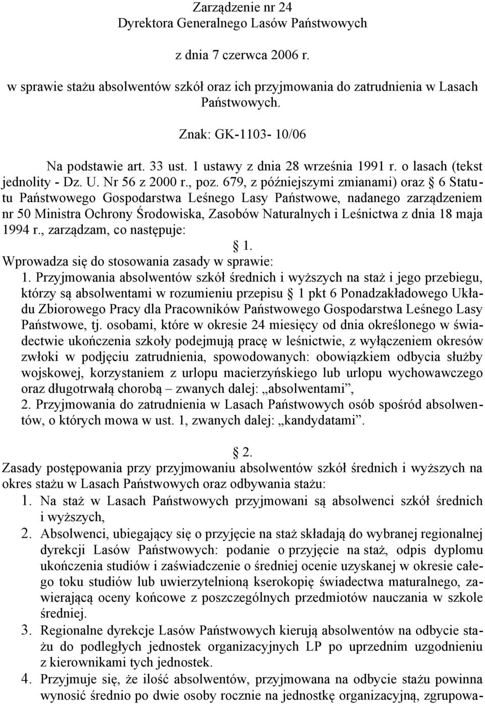 679, z późniejszymi zmianami) oraz 6 Statutu Państwowego Gospodarstwa Leśnego Lasy Państwowe, nadanego zarządzeniem nr 50 Ministra Ochrony Środowiska, Zasobów Naturalnych i Leśnictwa z dnia 18 maja