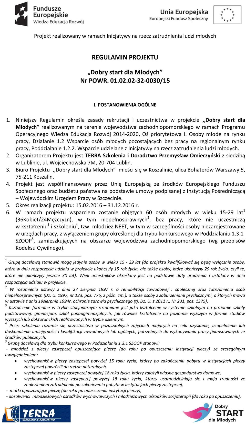 Edukacja Rozwój 2014-2020, Oś priorytetowa I. Osoby młode na rynku pracy, Działanie 1.2 Wsparcie osób młodych pozostających bez pracy na regionalnym rynku pracy, Poddziałanie 1.2.2. Wsparcie udzielane z Inicjatywy na rzecz zatrudnienia ludzi młodych.