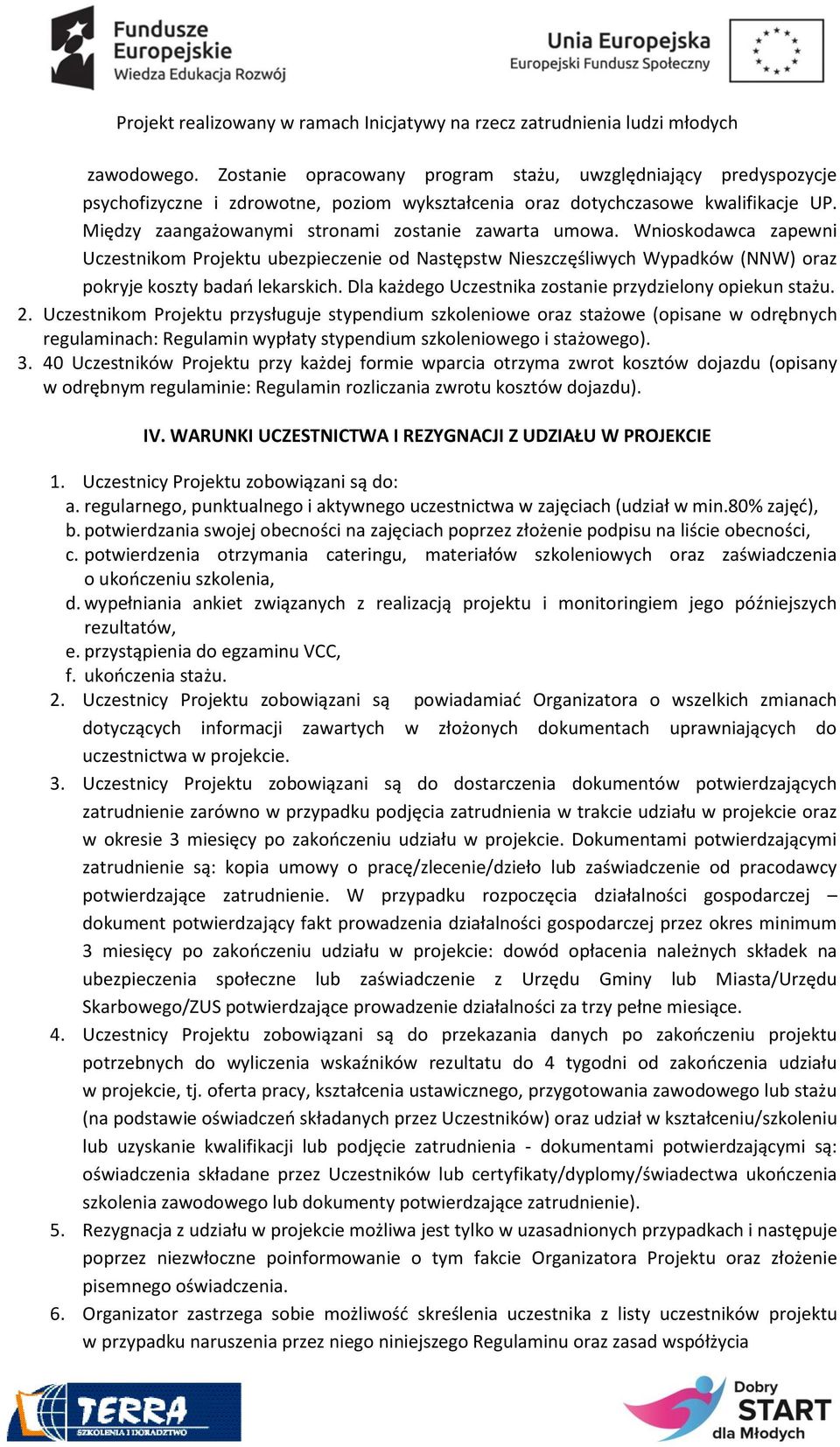 Dla każdego Uczestnika zostanie przydzielony opiekun stażu. 2.