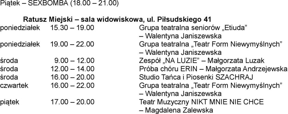 00 Grupa teatralna Teatr Form Niewymyślnych Walentyna Janiszewska środa 9.00 12.00 Zespół NA LUZIE Małgorzata Luzak środa 12.00 14.