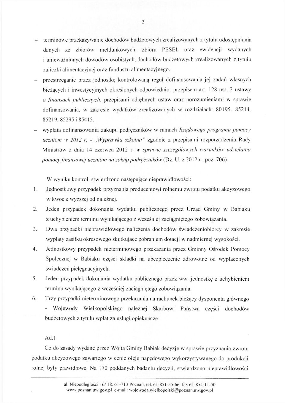 - przestrzeganie przez jednostkę kontrolowaną reguł dofinansowania jej zadań własnych bieżących i inwestycyjnych określonych odpowiednio: przepisem art. 128 ust.