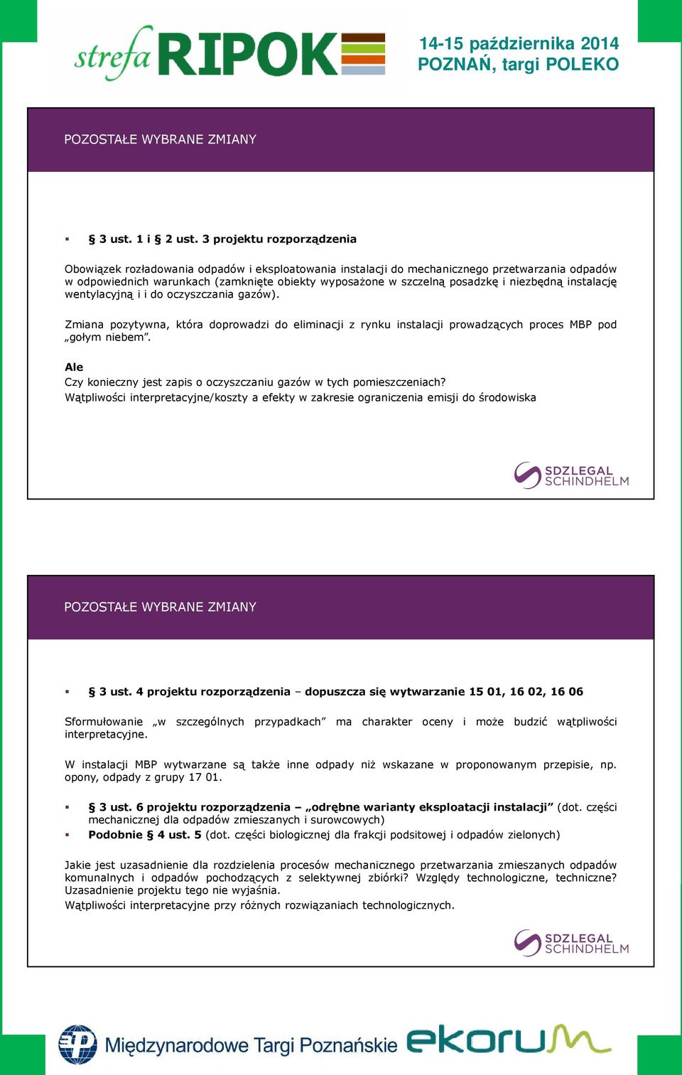 i niezbędną instalację wentylacyjną i i do oczyszczania gazów). Zmiana pozytywna, która doprowadzi do eliminacji z rynku instalacji prowadzących proces MBP pod gołym niebem.