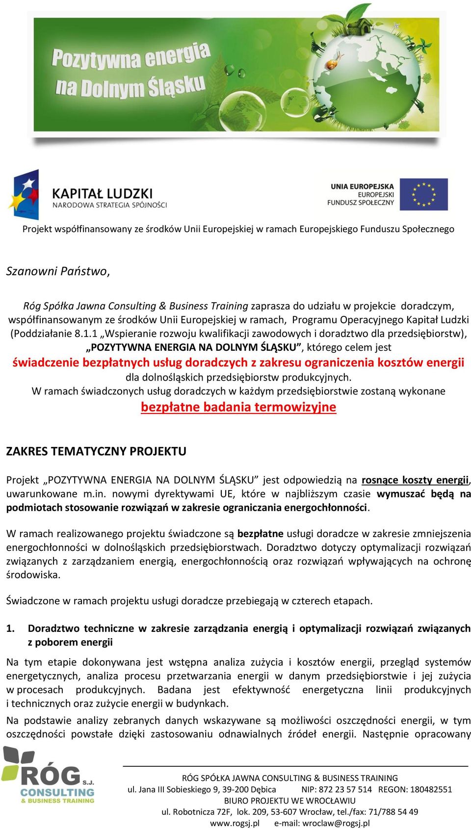 1 Wspieranie rozwoju kwalifikacji zawodowych i doradztwo dla przedsiębiorstw), POZYTYWNA ENERGIA NA DOLNYM ŚLĄSKU, którego celem jest świadczenie bezpłatnych usług doradczych z zakresu ograniczenia